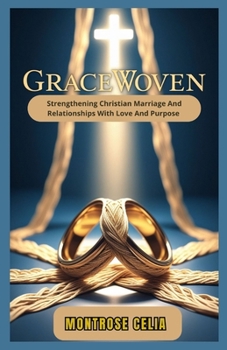 GRACEWOVEN: Strengthning Christian Marriage And Relationships With Love And Purpose