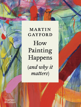 Hardcover How Painting Happens (and Why It Matters) Book