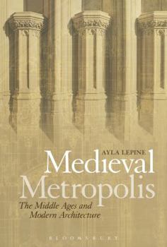 Hardcover Medieval Metropolis: The Middle Ages and Modern Architecture Book