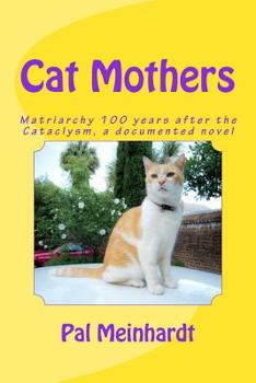Paperback Cat Mothers: Matriarchy 100 years after the Cataclysm, a documented novel Book