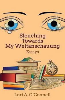 Paperback Slouching Towards My Weltanschauung Book