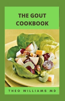Paperback The Gout Cookbook: The Healing Guide To Anti-Inflammatory Recipes And Nutritional Meal Plan To Manage Gout Book