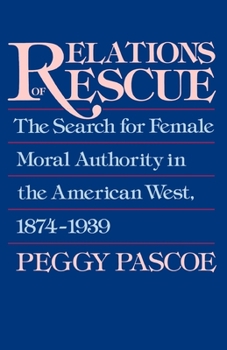 Paperback Relations of Rescue: The Search for Female Moral Authority in the American West, 1874-1939 Book