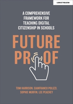 Futureproof: A Comprehensive Framework for Teaching Digital Citizenship in Schools