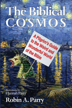 Paperback The Biblical Cosmos: A Pilgrim's Guide to the Weird and Wonderful World of the Bible Book