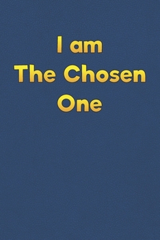 I am The Chosen One.: Lined Notebook - 6 x 9 inches, 110 Pages - Funny, Sarcastic, Humor Saying Quote - Softcover Ruled Journal