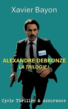 Paperback Alexandre Debronze: la trilogie ! [French] Book