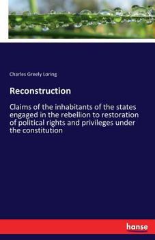 Paperback Reconstruction: Claims of the inhabitants of the states engaged in the rebellion to restoration of political rights and privileges under the constitut Book