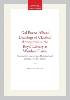 Dal Pozzo-Albani Drawings of Classical Antiquities in the Royal Library at Windsor Castle: Transactions, American Philosophical Society (vol. 56, part ... of the American Philosophical Society)