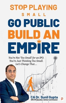 Stop Playing Small Go Public Build an Empire