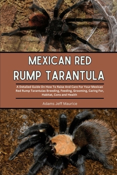 Paperback Mexican Red Rump Tarantula: A Detailed Guide On How To Raise And Care For Your Mexican Red Rump Tarantulas Breeding, Feeding, Grooming, Caring For Book