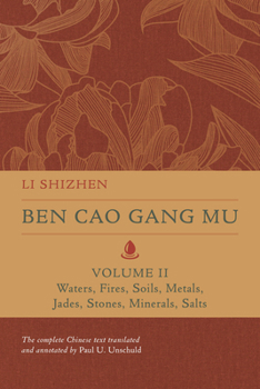 Hardcover Ben Cao Gang Mu, Volume II: Waters, Fires, Soils, Metals, Jades, Stones, Minerals, Salts Volume 2 Book