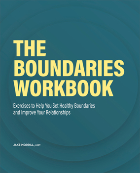 Paperback The Boundaries Workbook: Exercises to Help You Set Healthy Boundaries and Improve Your Relationships Book