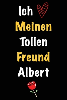 Ich Liebe Meinen Tollen Freund Albert: Geschenk an Boyfriend Namens Albert von seiner Freundin | Geburtstagsgeschenk, Weihnachtsgeschenk oder ... das linierte Notizbuch zu sc (German Edition)