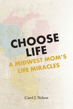 Paperback Choose Life: A Midwest Mom's Life Miracles Book