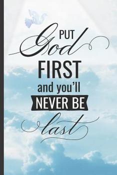 Paperback Put God First and You?ll Never Be Last: 6" X 9" BLANK LINED NOTEBOOK - Christian Sermon Notes Journal Or Devotional Journal. 120 Pgs. Book