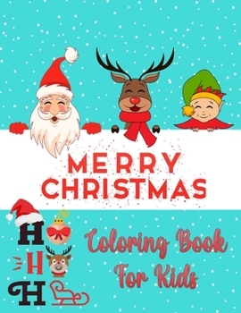 Christmas Coloring Book For Kids Ages 2-4 and 4-8: New Collections - Easy and Super Cute Unique Design: Santa Clause, Reindeer, Snowmen, Christmas ... many other christmas coloring books for kids