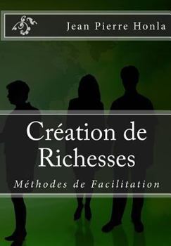 Paperback Création de Richesses: Méthodes de Facilitation [French] Book