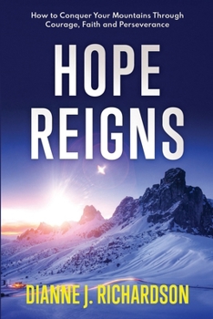 Paperback Hope Reigns: How to Conquer Your Mountains Through Courage, Faith and Perseverance Book