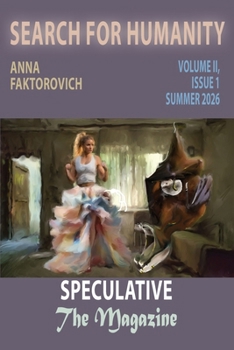 Search for Humanity: Volume II, Issue 1: Summer 2026 (Speculative: The Magazine)