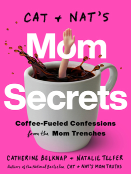 Paperback Cat and Nat's Mom Secrets: Coffee-Fueled Confessions from the Mom Trenches Book