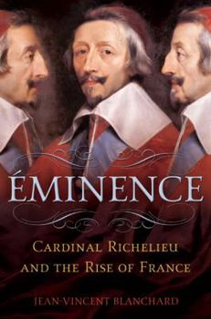 Hardcover Eminence: Cardinal Richelieu and the Rise of France Book