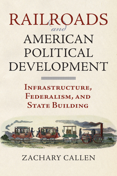 Hardcover Railroads and American Political Development: Infrastructure, Federalism, and State Building Book