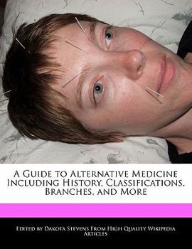 Paperback A Guide to Alternative Medicine Including History, Classifications, Branches, and More Book