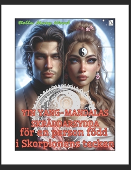 Yin Yang-mandalas skräddarsydda för en person född i Skorpionens tecken: harmoni målarbok (Swedish Edition)