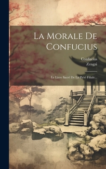 Hardcover La Morale De Confucius: Le Livre Sacré De La Piété Filiale... [French] Book