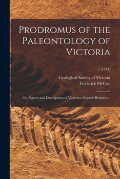 Paperback Prodromus of the Paleontology of Victoria; or, Figures and Descriptions of Victorian Organic Remains ..; 1 (1874) Book