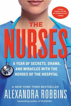 Paperback The Nurses: A Year of Secrets, Drama, and Miracles with the Heroes of the Hospital Book