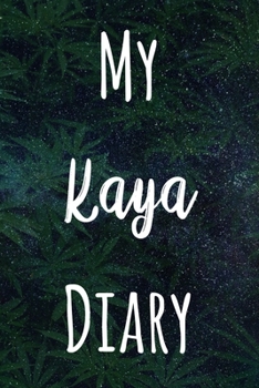 My Kaya Diary: The perfect gift stoner in your life - Funny Weed Marijuana Cannabis 119 page journal!