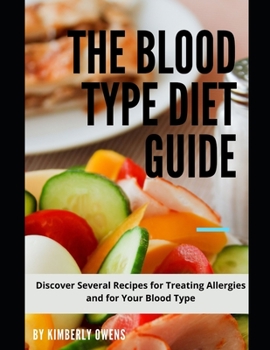 Paperback The Blood Type Diet Guide: Discover Several Recipes for Treating Allergies and for Your Blood Type Book
