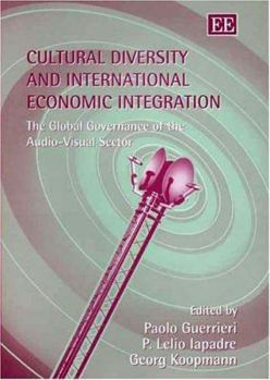 Hardcover Cultural Diversity and International Economic Integration: The Global Governance of the Audio-Visual Sector Book