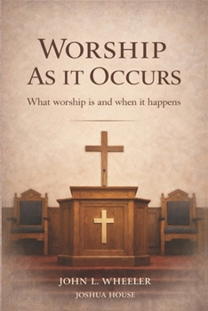 Worship as it Occurs: What Worship Is and When It Happens