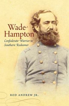 Paperback Wade Hampton: Confederate Warrior to Southern Redeemer Book