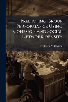 Paperback Predicting Group Performance Using Cohesion and Social Network Density Book