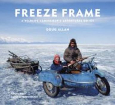 Hardcover Freeze Frame: A Wildlife Cameraman's Adventures on Ice Book