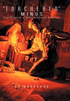 Hardcover "Torchered" Minds: Case Histories of Notorious Serial Arsonists Book