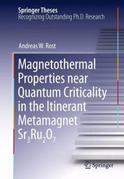 Magnetothermal Properties near Quantum Criticality in the Itinerant Metamagnet Sr3Ru2O7 - Book  of the Springer Theses