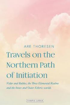Paperback Travels on the Northern Path of Initiation: Vidar and Baldur, the Three Elemental Realms and the Inner and Outer Etheric Worlds Book