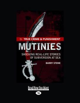 Paperback True Crime and Punishment: Mutinies: Shocking Real-Life Stories of Subversion at Sea (Large Print 16pt) [Large Print] Book