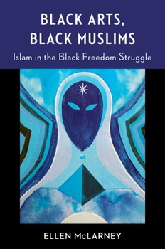 Paperback Black Arts, Black Muslims: Islam in the Black Freedom Struggle Book
