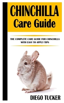Paperback Chinchilla Care Guide: The Complete Care Guide For Chinchilla with Easy To Apply Tips Book