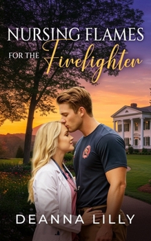 Nursing Flames for the Firefighter: A Clean Small Town Romance (Hickory Falls)