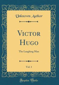 Hardcover Victor Hugo, Vol. 1: The Laughing Man (Classic Reprint) Book