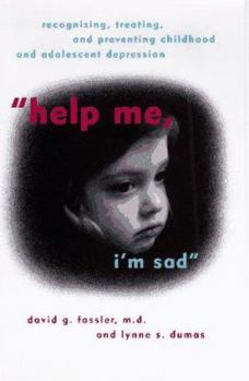 Hardcover Help Me, I'm Sad: Recognizing, Treating, and Preventing Childhood and Adolescent Depression Book