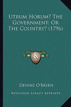 Paperback Utrum Horum? The Government; Or The Country? (1796) Book