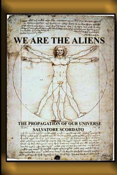 Paperback We Are The Aliens: The Propagation Of Our Universe Book